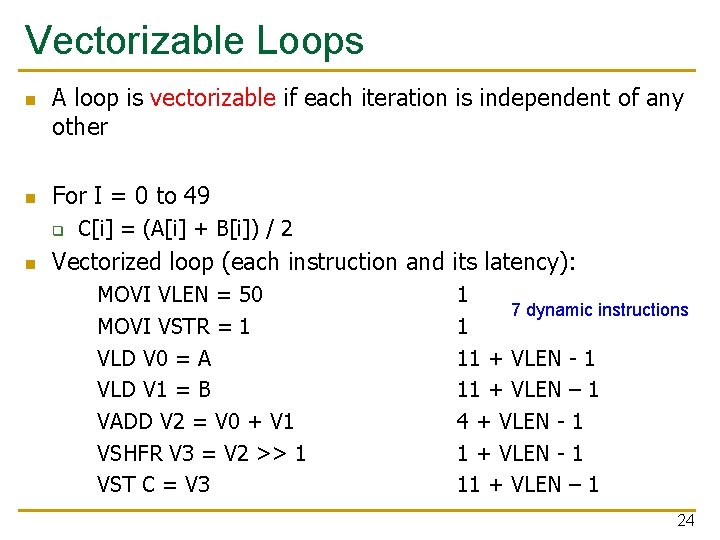 Vectorizable Loops n n A loop is vectorizable if each iteration is independent of