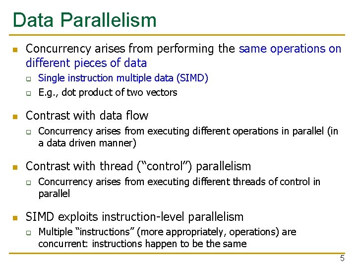 Data Parallelism n Concurrency arises from performing the same operations on different pieces of