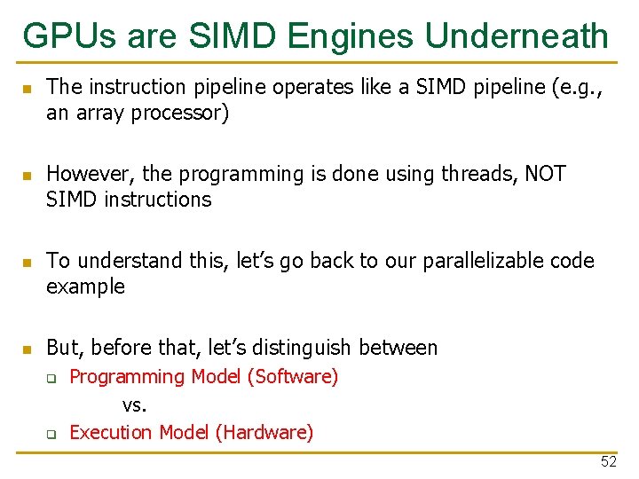 GPUs are SIMD Engines Underneath n n The instruction pipeline operates like a SIMD