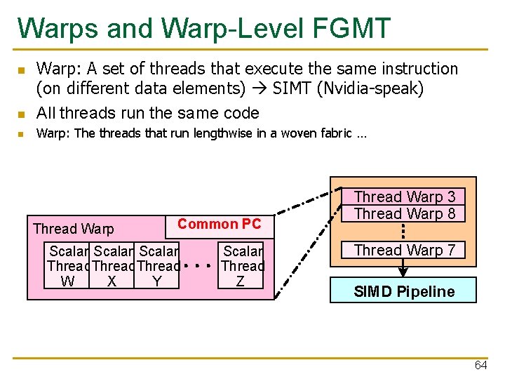 Warps and Warp-Level FGMT n Warp: A set of threads that execute the same