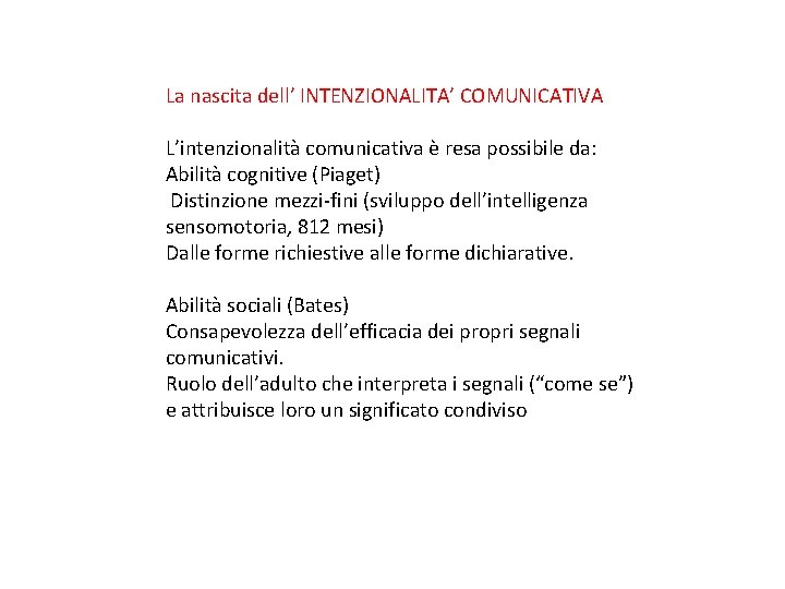 La nascita dell’ INTENZIONALITA’ COMUNICATIVA L’intenzionalità comunicativa è resa possibile da: Abilità cognitive (Piaget)