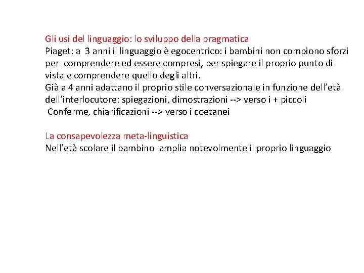 Gli usi del linguaggio: lo sviluppo della pragmatica Piaget: a 3 anni il linguaggio