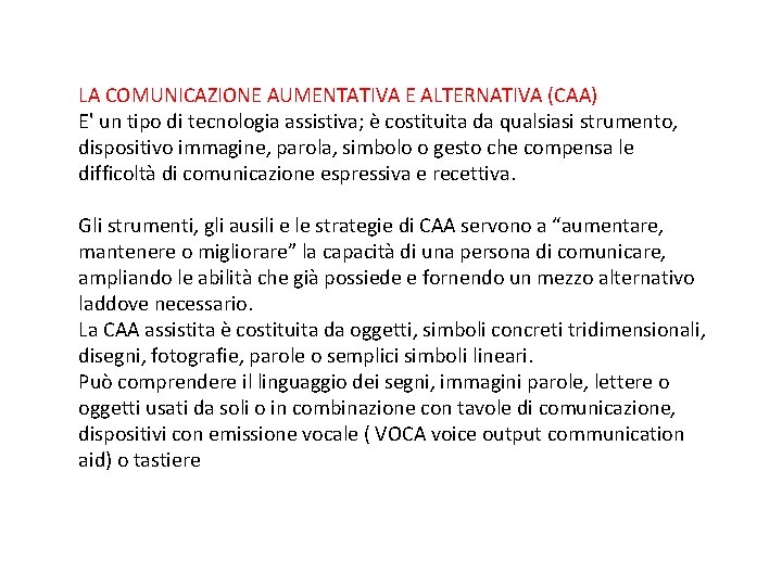 LA COMUNICAZIONE AUMENTATIVA E ALTERNATIVA (CAA) E' un tipo di tecnologia assistiva; è costituita