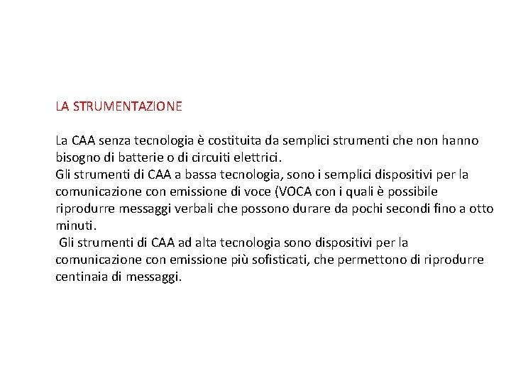 LA STRUMENTAZIONE La CAA senza tecnologia è costituita da semplici strumenti che non hanno