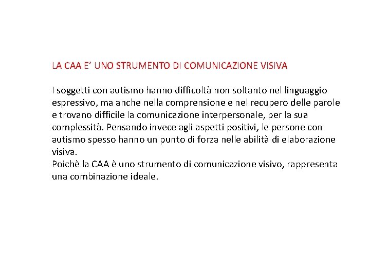 LA CAA E’ UNO STRUMENTO DI COMUNICAZIONE VISIVA I soggetti con autismo hanno difficoltà