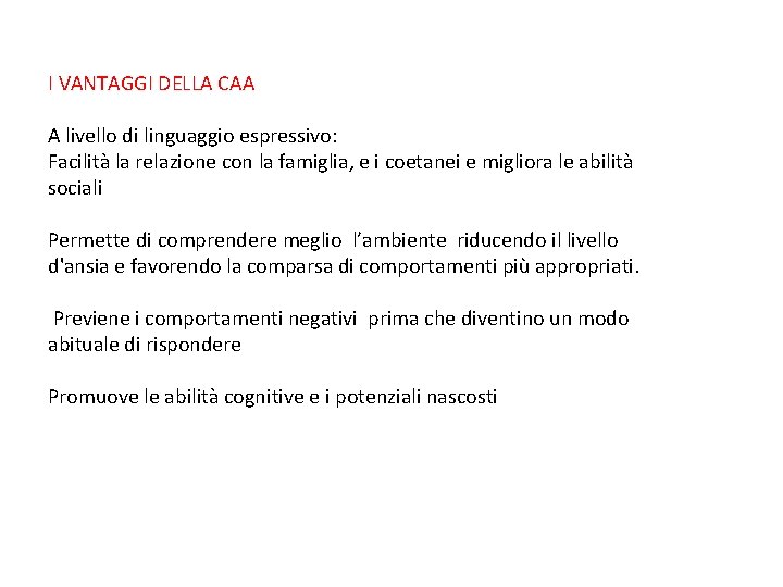 I VANTAGGI DELLA CAA A livello di linguaggio espressivo: Facilità la relazione con la