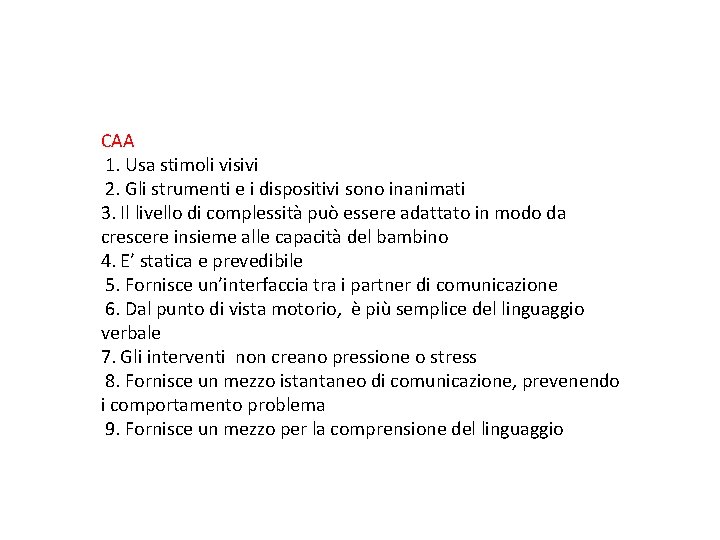 CAA 1. Usa stimoli visivi 2. Gli strumenti e i dispositivi sono inanimati 3.