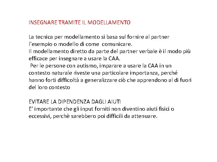 INSEGNARE TRAMITE IL MODELLAMENTO La tecnica per modellamento si basa sul fornire al partner