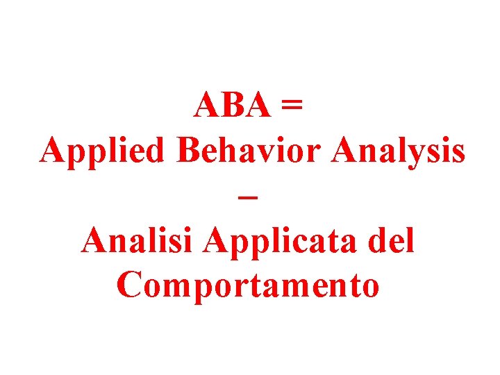 ABA = Applied Behavior Analysis – Analisi Applicata del Comportamento 