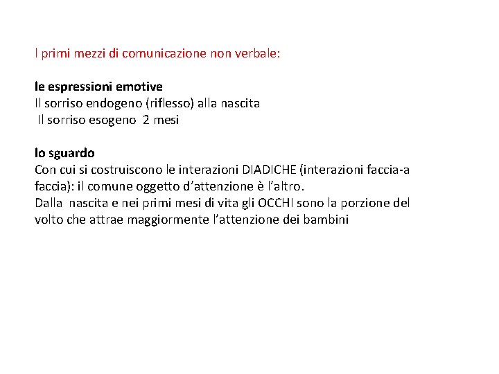 l primi mezzi di comunicazione non verbale: le espressioni emotive Il sorriso endogeno (riflesso)