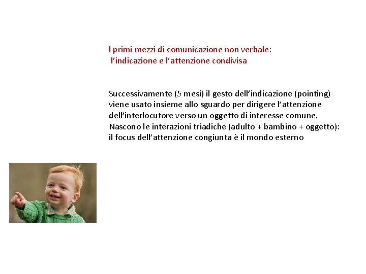 l primi mezzi di comunicazione non verbale: l’indicazione e l’attenzione condivisa Successivamente (5 mesi)