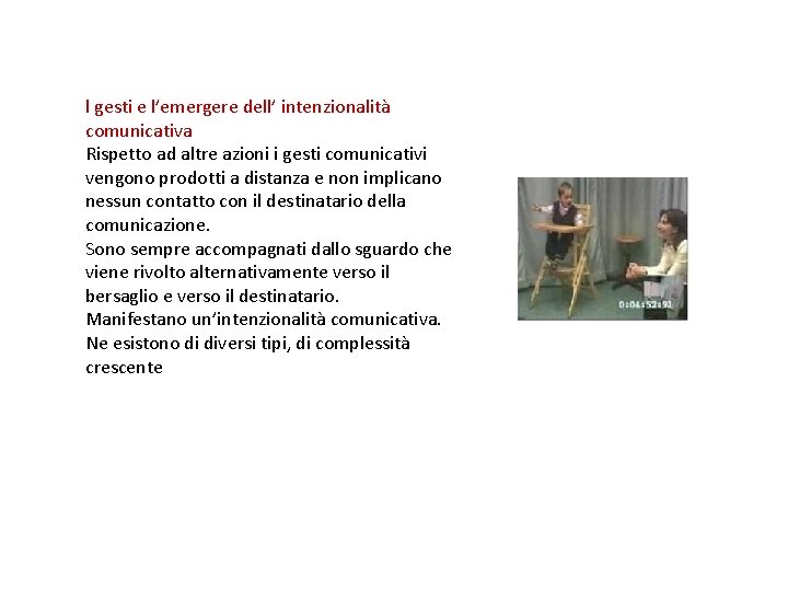 l gesti e l’emergere dell’ intenzionalità comunicativa Rispetto ad altre azioni i gesti comunicativi