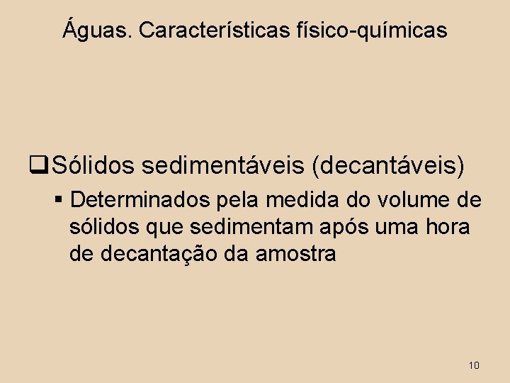 Águas. Características físico-químicas q. Sólidos sedimentáveis (decantáveis) § Determinados pela medida do volume de