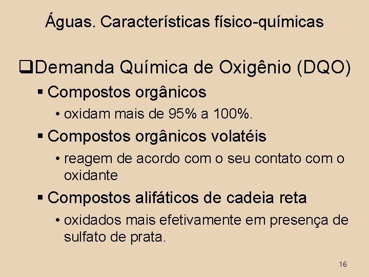 Águas. Características físico-químicas q. Demanda Química de Oxigênio (DQO) § Compostos orgânicos • oxidam