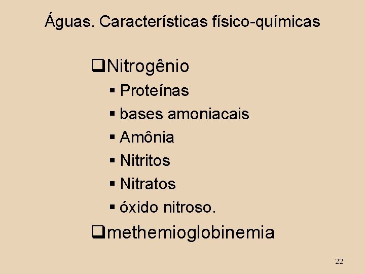 Águas. Características físico-químicas q. Nitrogênio § Proteínas § bases amoniacais § Amônia § Nitritos