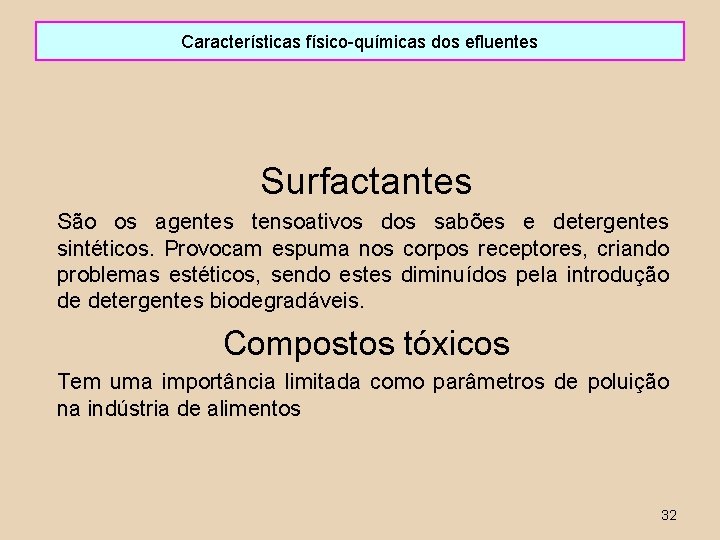 Características físico-químicas dos efluentes Surfactantes São os agentes tensoativos dos sabões e detergentes sintéticos.