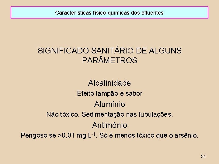 Características físico-químicas dos efluentes SIGNIFICADO SANITÁRIO DE ALGUNS PAR METROS Alcalinidade Efeito tampão e
