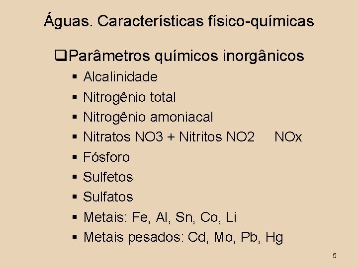 Águas. Características físico-químicas q. Parâmetros químicos inorgânicos § § § § § Alcalinidade Nitrogênio