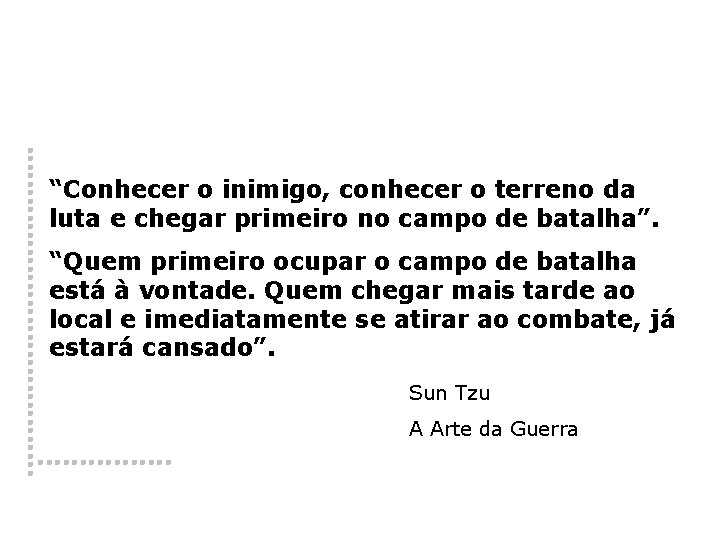 “Conhecer o inimigo, conhecer o terreno da luta e chegar primeiro no campo de