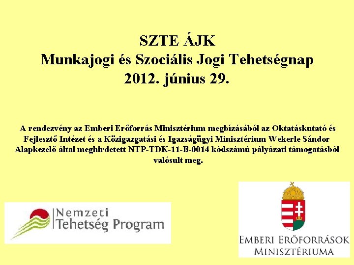 SZTE ÁJK Munkajogi és Szociális Jogi Tehetségnap 2012. június 29. A rendezvény az Emberi