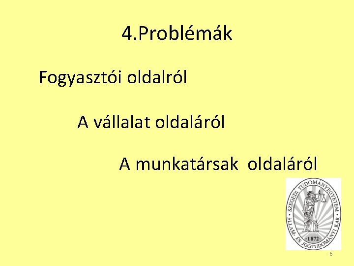 4. Problémák Fogyasztói oldalról A vállalat oldaláról A munkatársak oldaláról 6 