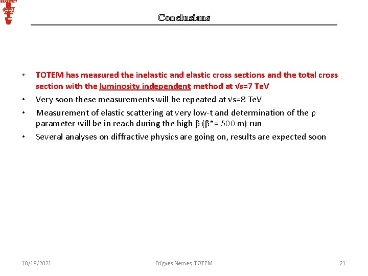 Conclusions • • TOTEM has measured the inelastic and elastic cross sections and the