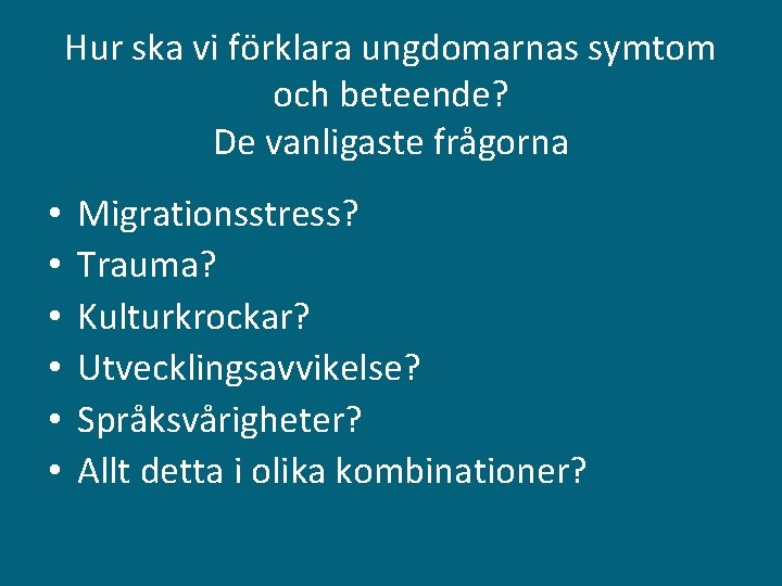 Hur ska vi förklara ungdomarnas symtom och beteende? De vanligaste frågorna • • •