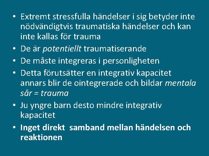  • Extremt stressfulla händelser i sig betyder inte nödvändigtvis traumatiska händelser och kan