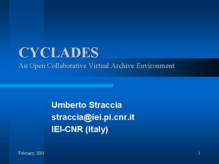 CYCLADES An Open Collaborative Virtual Archive Environment Umberto Straccia straccia@iei. pi. cnr. it IEI-CNR