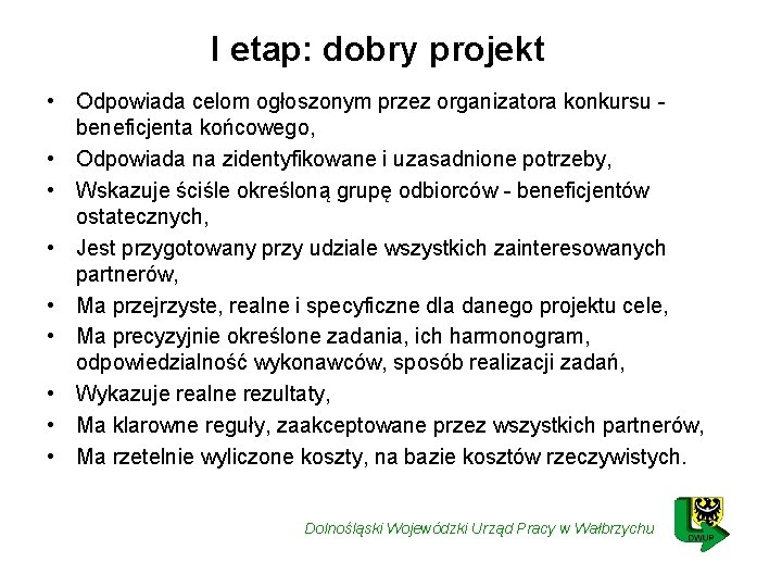 I etap: dobry projekt • Odpowiada celom ogłoszonym przez organizatora konkursu beneficjenta końcowego, •