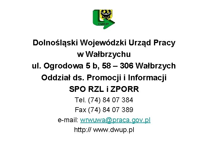 Dolnośląski Wojewódzki Urząd Pracy w Wałbrzychu ul. Ogrodowa 5 b, 58 – 306 Wałbrzych