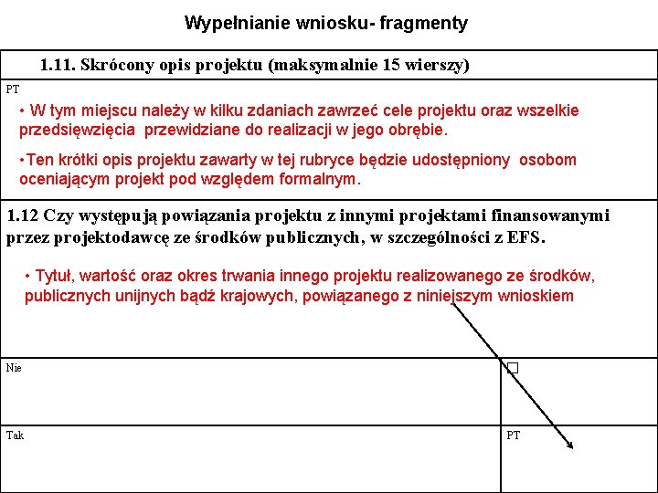 Wypełnianie wniosku- fragmenty 1. 11. Skrócony opis projektu (maksymalnie 15 wierszy) PT • W