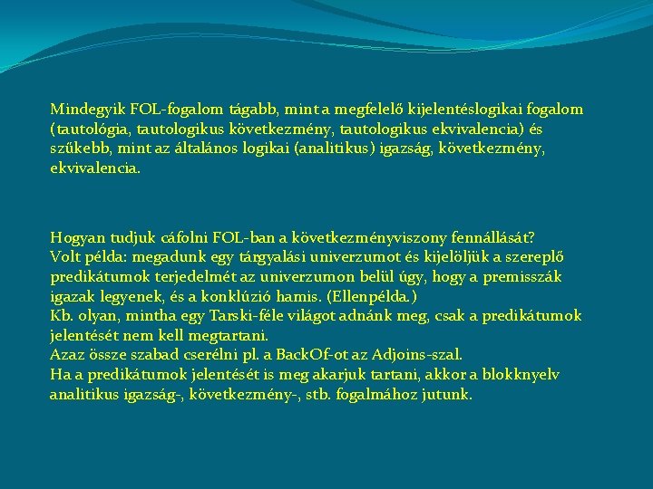 Mindegyik FOL-fogalom tágabb, mint a megfelelő kijelentéslogikai fogalom (tautológia, tautologikus következmény, tautologikus ekvivalencia) és