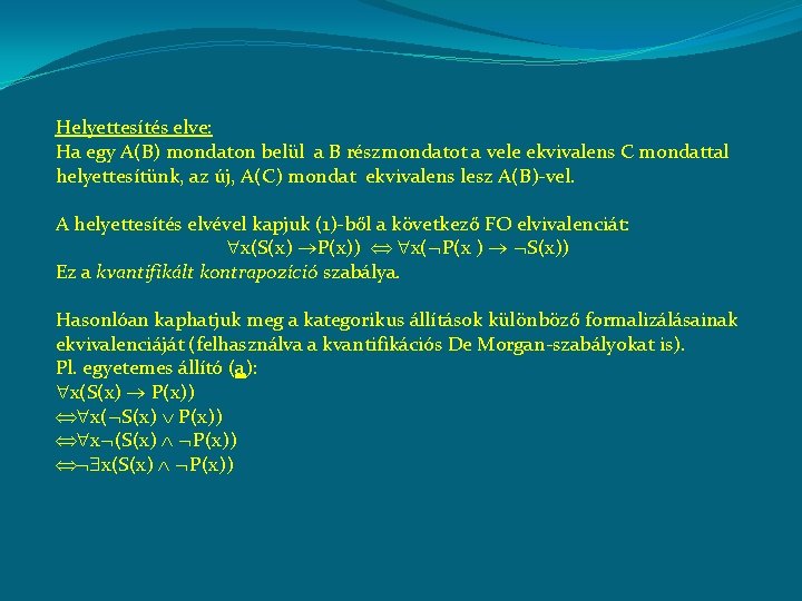 Helyettesítés elve: Ha egy A(B) mondaton belül a B részmondatot a vele ekvivalens C