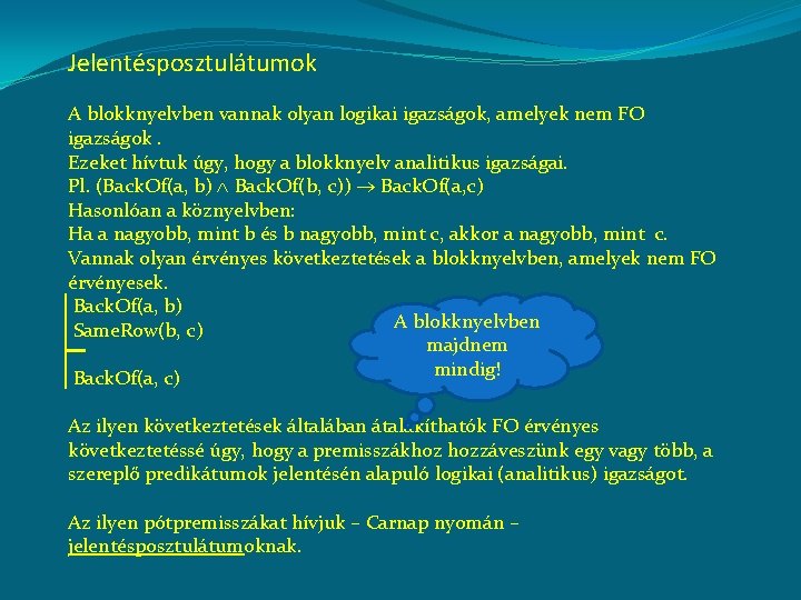 Jelentésposztulátumok A blokknyelvben vannak olyan logikai igazságok, amelyek nem FO igazságok. Ezeket hívtuk úgy,