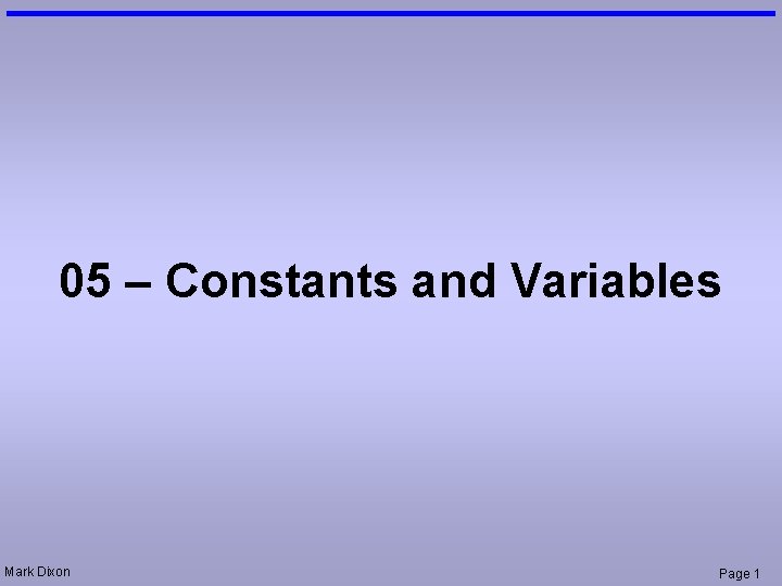 05 – Constants and Variables Mark Dixon Page 1 