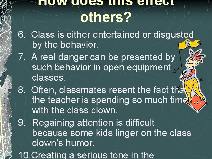 How does this effect others? 6. Class is either entertained or disgusted by the
