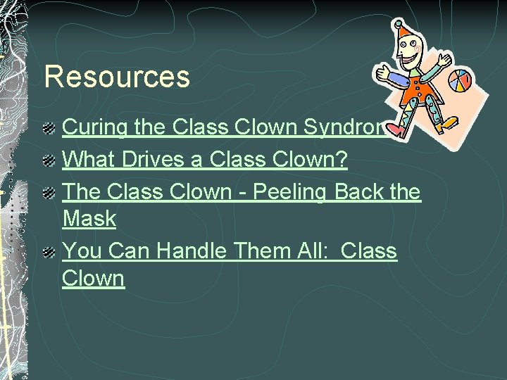 Resources Curing the Class Clown Syndrone What Drives a Class Clown? The Class Clown