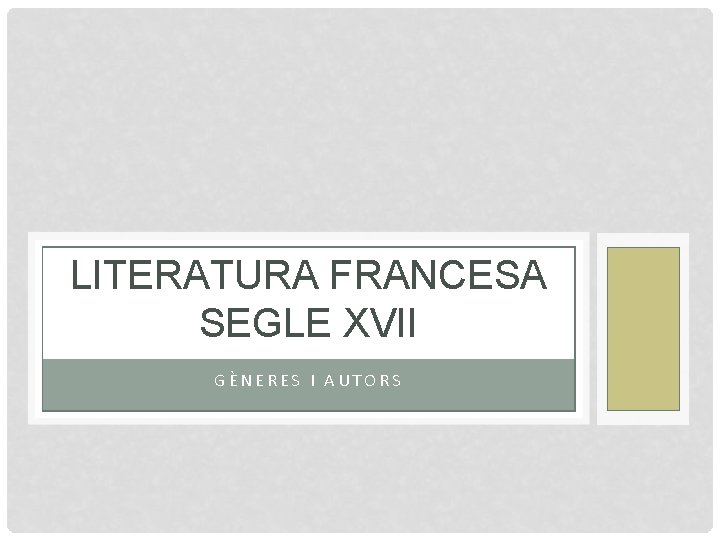 LITERATURA FRANCESA SEGLE XVII GÈNERES I AUTORS 