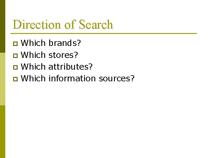 Direction of Search Which p brands? stores? attributes? information sources? 