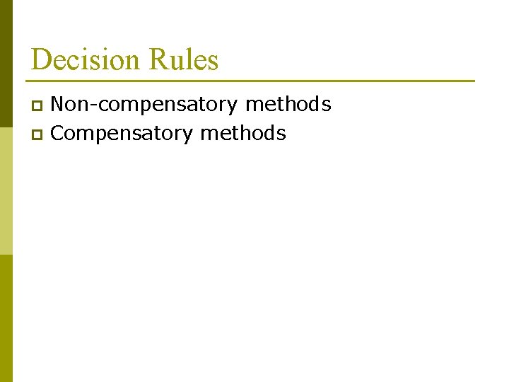 Decision Rules Non-compensatory methods p Compensatory methods p 