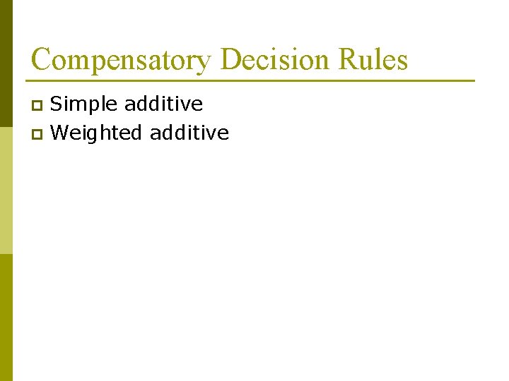 Compensatory Decision Rules Simple additive p Weighted additive p 