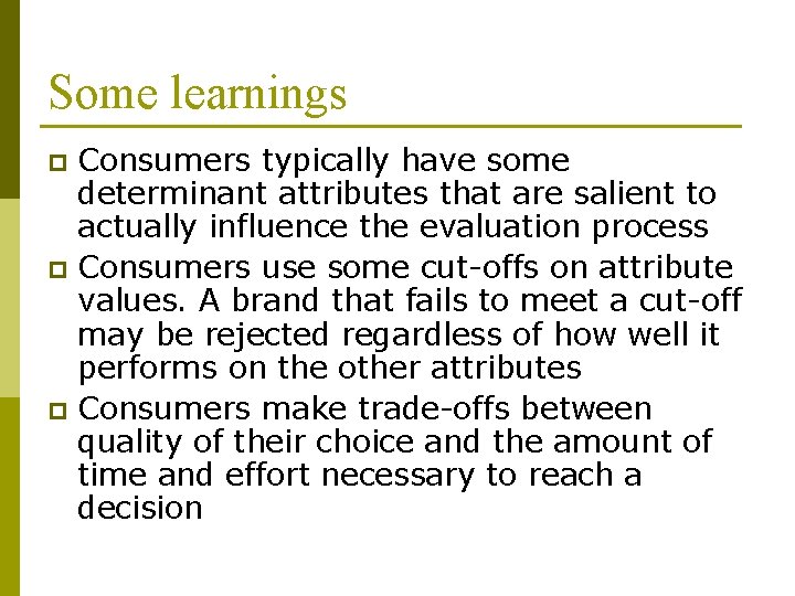 Some learnings Consumers typically have some determinant attributes that are salient to actually influence