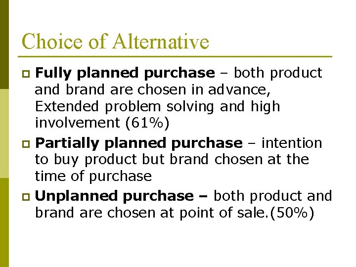 Choice of Alternative Fully planned purchase – both product and brand are chosen in