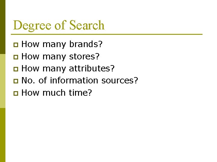 Degree of Search How many brands? p How many stores? p How many attributes?