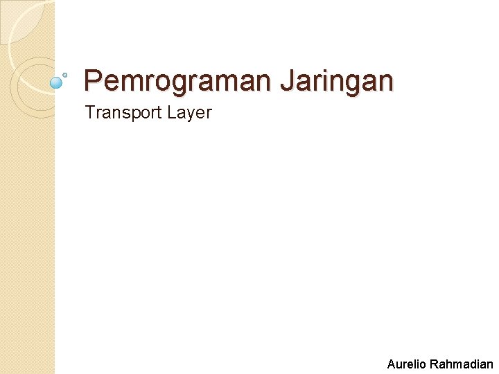 Pemrograman Jaringan Transport Layer Aurelio Rahmadian 