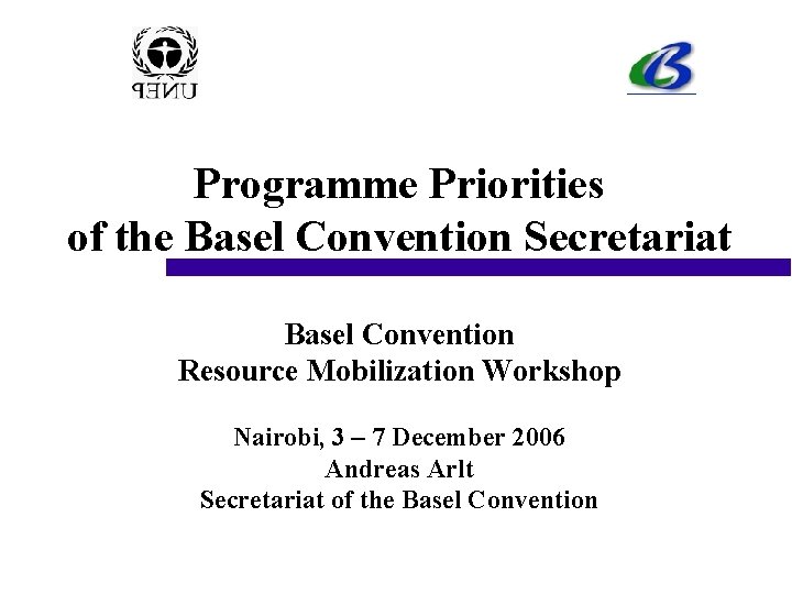 Programme Priorities of the Basel Convention Secretariat Basel Convention Resource Mobilization Workshop Nairobi, 3