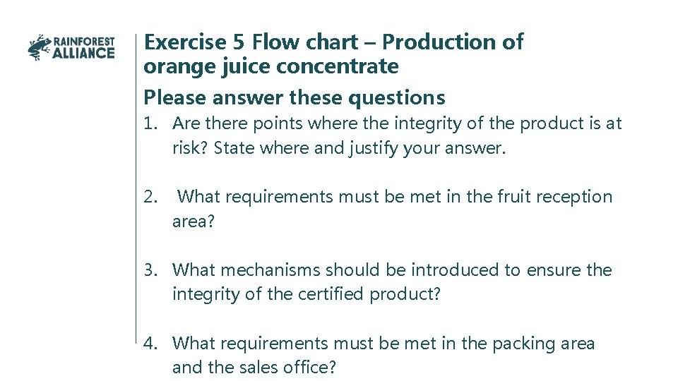 Exercise 5 Flow chart – Production of orange juice concentrate Please answer these questions