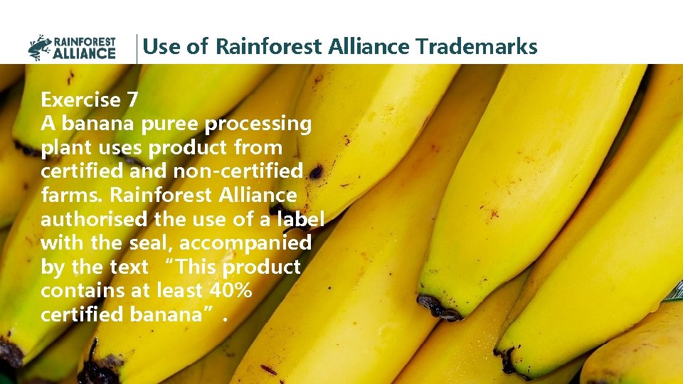 Use of Rainforest Alliance Trademarks Exercise 7 A banana puree processing plant uses product