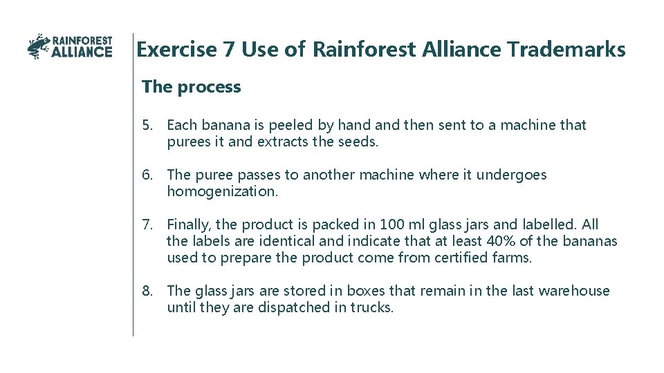 Exercise 7 Use of Rainforest Alliance Trademarks The process 5. Each banana is peeled